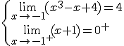 \{\lim_{x\to -1}(x^3-x+4)=4 \\ \lim_{x\to -1^+}(x+1)=0^+